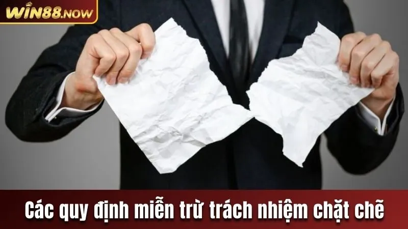 Các quy định miễn trừ trách nhiệm chặt chẽ 